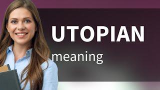 Utopian — meaning of UTOPIAN