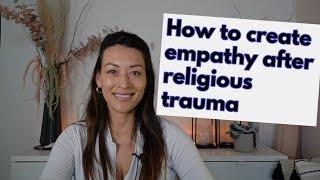 How to create empathy after Religious Trauma.