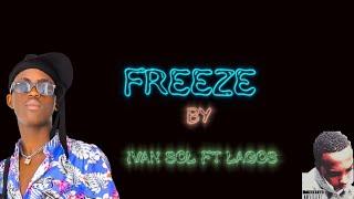 Freeze by Yvan Sol FT Lagos eMoji ( Official Video Lyrics).