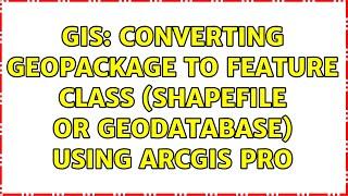 GIS: Converting geopackage to feature class (shapefile or geodatabase) using ArcGIS Pro