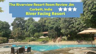 The Riverview Retreat Resort Tour & Review | A Must Visit River Facing Resort in Jim Corbett