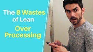 The 8 Wastes of Lean: Over Processing (Extra Processing)