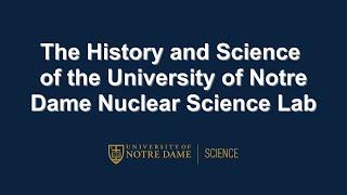 The History and Science of the University of Notre Dame Nuclear Science Lab