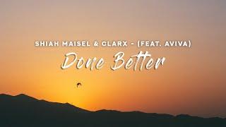 Shiah Maisel & Clarx - Done Better (Lyrics) feat. AViVA