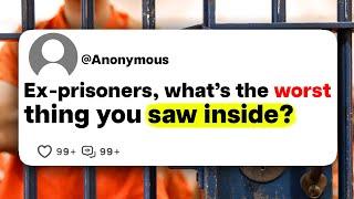 Ex-prisoners, what's the worst thing you saw inside?