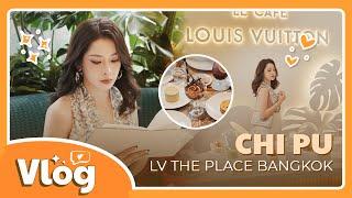 CHI PU (芝芙) | Vlog LV The Place Bangkok