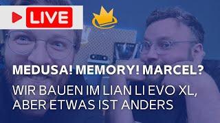 Medusa! Memory! Marcel? Wir bauen im Lian Li Evo XL, aber etwas ist anders