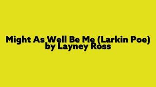 Might As Well Be Me (Larkin Poe) - by Layney Ross