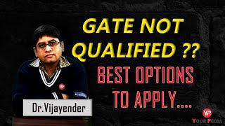 GATE NOT QUALIFIED | BEST OPTIONS TO APPLY | Where to apply without GATE | Dr. Vijayender