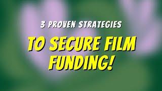 3 Proven Strategies to Secure Funding for Your Indie Film