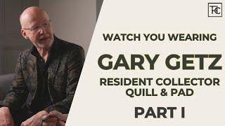 Gary Getz Shares His Eclectic Watch Collection (Part I) | Watch You Wearing