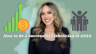 *IMPORTANT* HOW TO BE A SUCCESSFUL ESTHETICIAN IN 2025 | ESTHETICIAN TIPS AND ADVICE | KRISTEN MARIE