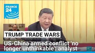 US-China armed conflict 'no longer unthinkable' analyst says • FRANCE 24 English