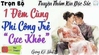 Vừa nghe đã thấy hứng thú với Tâm sự thầm kín Tình 1 Đêm Với Phi Công Trẻ - Nghe kể truyện ngủ ngon