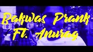 Bakwas Prank ft. Anurag