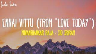 Ennai Vittu Lyrics | From Love Today | Yuvanshankar Raja, Sid Sriram