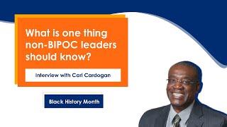What is one thing non-BIPOC leaders should know? ||  Carl Cardogan || Black History Month