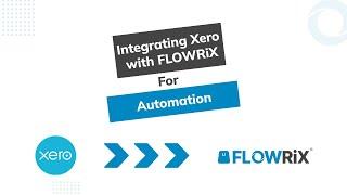 Integrating Xero with FLOWRiX for Automation