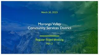 Morongo Valley CSD Board Meeting - March 16, 2023 Part 2