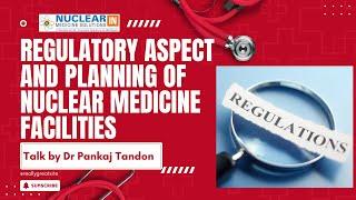 Regulatory aspect and planning of Nuclear Medicine Facilities