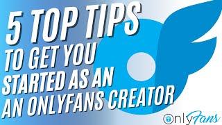 Top 5 Essential Tips to Kickstart Your OnlyFans Success!