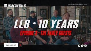 LLB • 10 Years (Ep 3 The Early Guests) | Lexington Lab Band