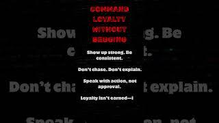 COMMAND LOYALTY WITHOUT BEGGING