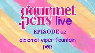 LIVE | episode 12 | diplomat viper fountain pen