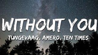 Tungevaag, Amero, TEN TIMES &  NOBILEE - Without You (Lyrics)