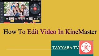 How To Edit Video In KineMaster | KineMaster Tutorial | TAYYABA TV