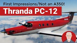 First Impressions - Thranda PC-12 | X-Plane 12