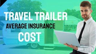 Average Car Insurance Cost For Travel Trailer!