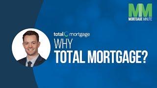 Why Total Mortgage? | Total Mortgage Minute