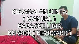 KEGAGALAN CINTA KARAOKE LIRIK Versi KN 2400 ( KEYBOARD ) - By DJ KUJEK