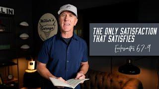 The Only Satisfaction That Satisfies | Ecclesiastes 6:7-9