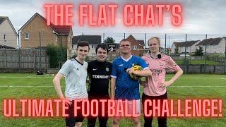 THE FLAT CHAT’S ULTIMATE FOOTBALL CHALLENGE!!! WHO IS THE BEST FLAT CHAT FOOTBALLER??