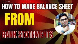 How To Make Balance sheet From Bank Statements | Bank Statements se Balance sheet Kaise Banaye