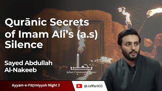 Qur`ānic Secrets of Imam Ali's (a.s) Silence | Sayed Abdullah Al-Nakeeb |  Fāṭimiyyah Night 2