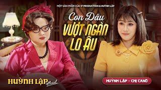 HUỲNH LẬP || CON DÂU VƯỢT NGÀN LO ÂU - Khi Mẹ Chồng Khó Ăn Khó Ở | Huỳnh Lập, Chị Ca Nô [OFFICIAL]