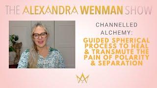 Channelled Alchemy: Guided Spherical Process to Heal & Transmute the Pain of Polarity & Separation