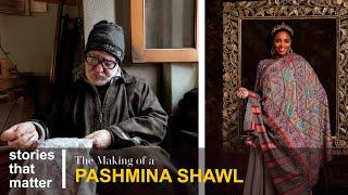 Pashmina - The Kashmiri Craft that has Survived Centuries | Stories That Matter