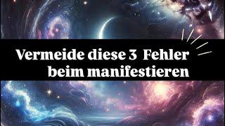 Die 3 häufigsten Fehler beim manifestieren! 