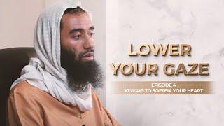 Ep 4: Lower Your Gaze | How To Soften Your Heart Series | Ustadh Abu Taymiyyah