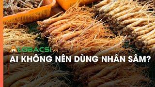 Ai không nên dùng nhân sâm?