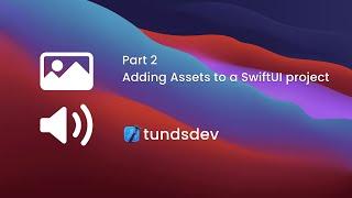 Part 2 - Adding Assets to a SwiftUI project