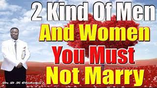 2 Kinds Of a Man And a Woman You Must Not Marry- Dr D K Olukoya