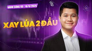 ĐÁNH SÓNG 85/2025: XAY LÚA 2 ĐẦU | Anh Lương Vịt