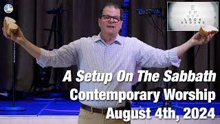 A Setup On The Sabbath - Contemporary Worship for 10:15am August 4th, 2024