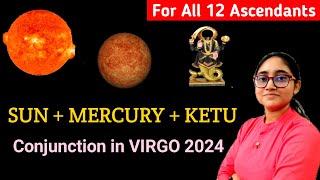 MERCURY in VIRGO 2024, Conjunct SUN & KETU | For All 12 Ascendants | 23rd SEP - 10th OCT 2024