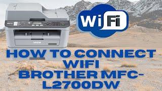 How to connect wifi for brother printer MFC-L2700dw Simple steps || brother printer wifi connection